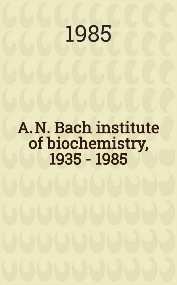 A. N. Bach institute of biochemistry, 1935 - 1985