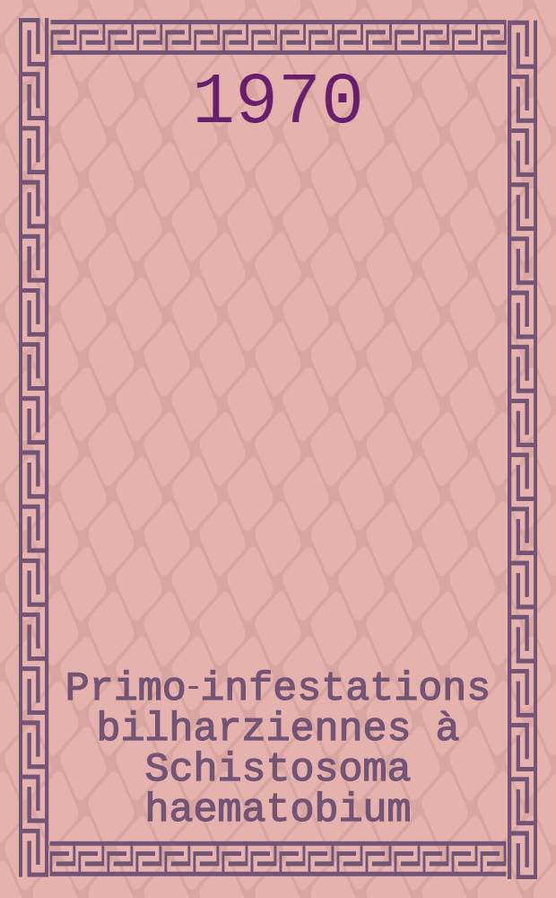 Primo-infestations bilharziennes à Schistosoma haematobium : Thèse ..