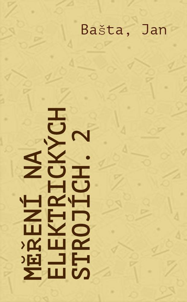 Mĕřen&iacute; na elektrick&yacute;ch stroj&iacute;ch. 2 : Měřen&iacute; na transform&aacute;torech