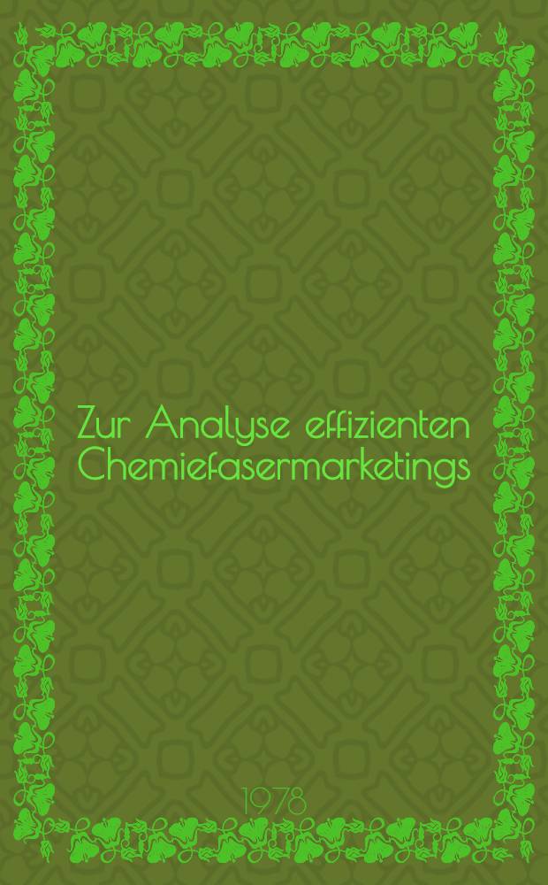 Zur Analyse effizienten Chemiefasermarketings : Eine empirische Unters. über Erfolgsbestimmende Faktoren im Produktmarketing Inaug.-Diss. Bd. 3