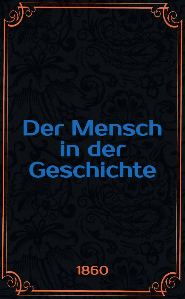 Der Mensch in der Geschichte : Zur Begründung einer psychologischen Weltanschauung. Bd. 1 : Die Psychologie als Naturwissenschaft