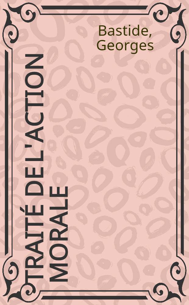 Trait&eacute; de l'action morale
