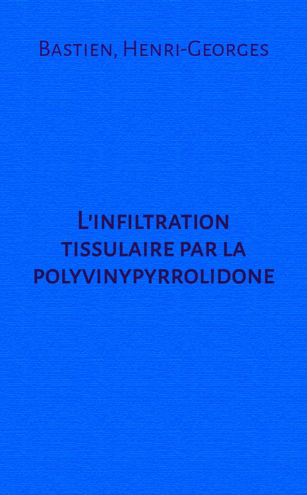 L'infiltration tissulaire par la polyvinypyrrolidone : Thèse ..