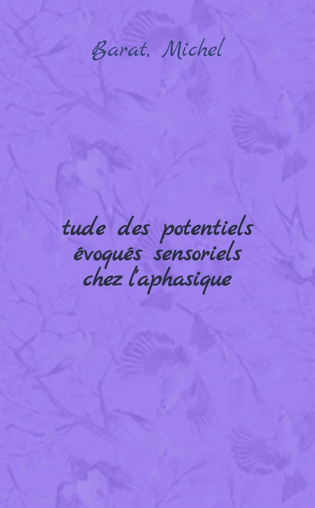 Étude des potentiels évoqués sensoriels chez l'aphasique : Thèse ..