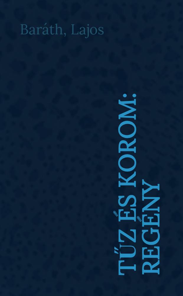 Tűz és korom : Regény