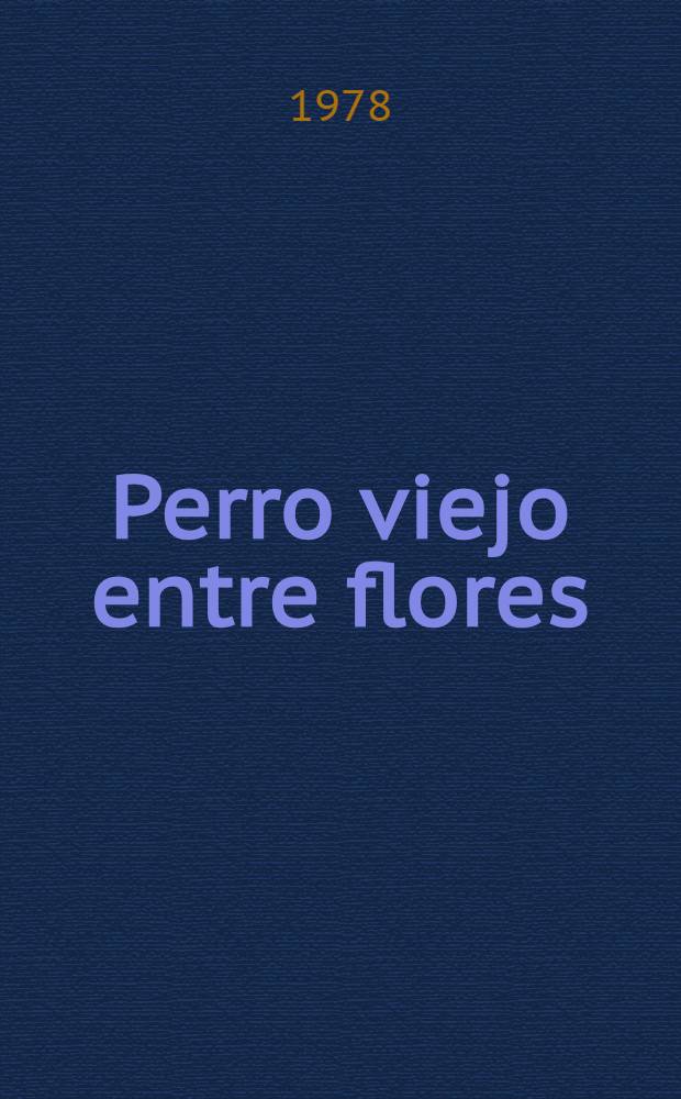 Perro viejo entre flores : Novela