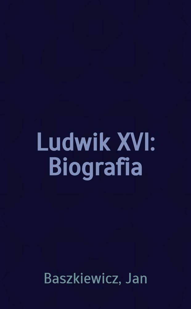 Ludwik XVI : Biografia