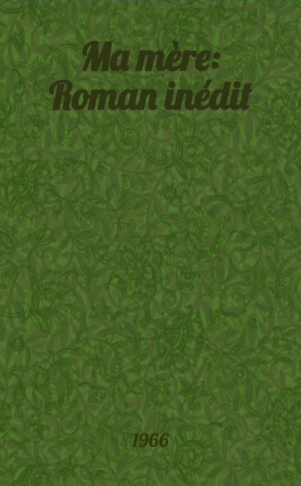 Ma mère : Roman inédit