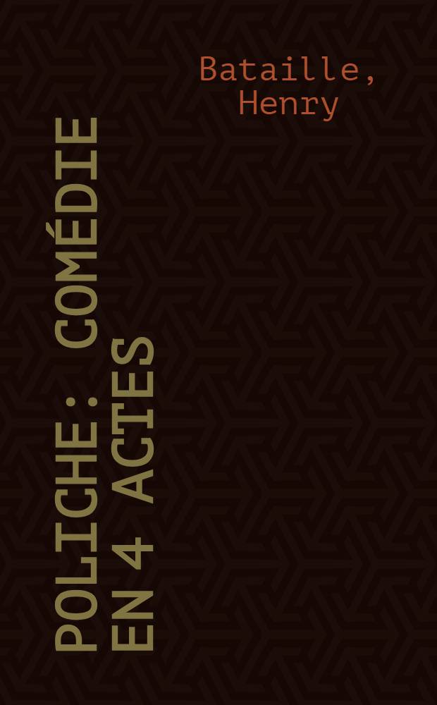 Poliche : Comédie en 4 actes