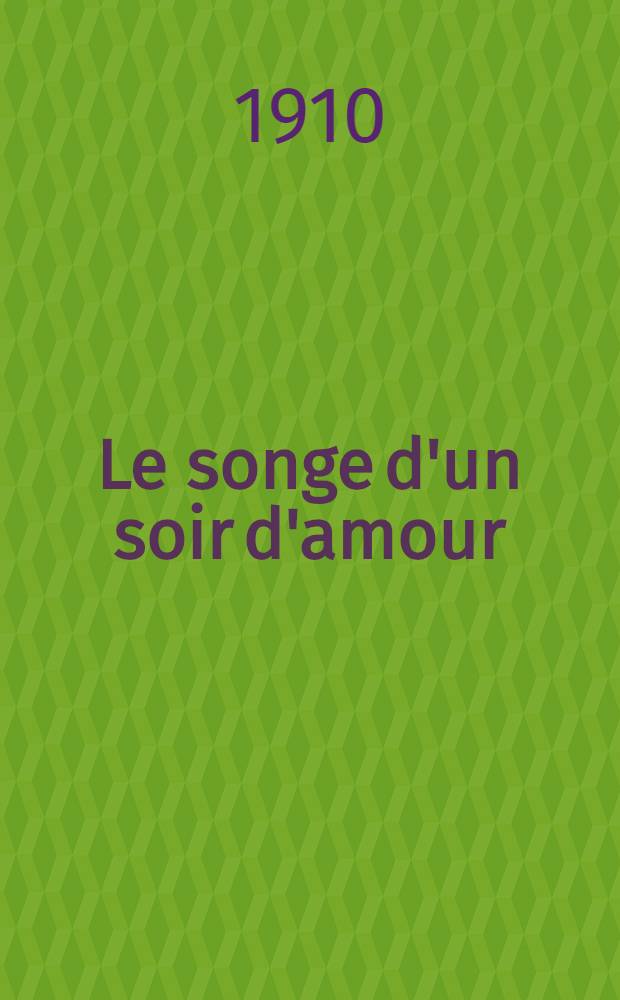 Le songe d'un soir d'amour : Poème théatral par Henry Bataille