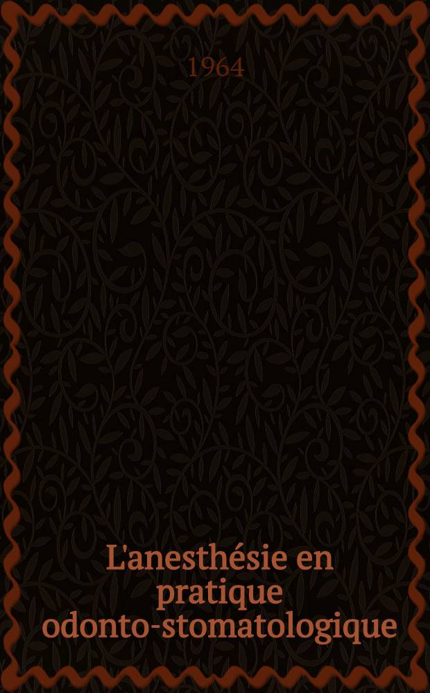 L'anesth&eacute;sie en pratique odonto-stomatologique : Anesth&eacute;sie loco-r&eacute;gionale : Anesth&eacute;sie g&eacute;n&eacute;rale : Choix de la technique anesth&eacute;sique en fonction du cas clinique