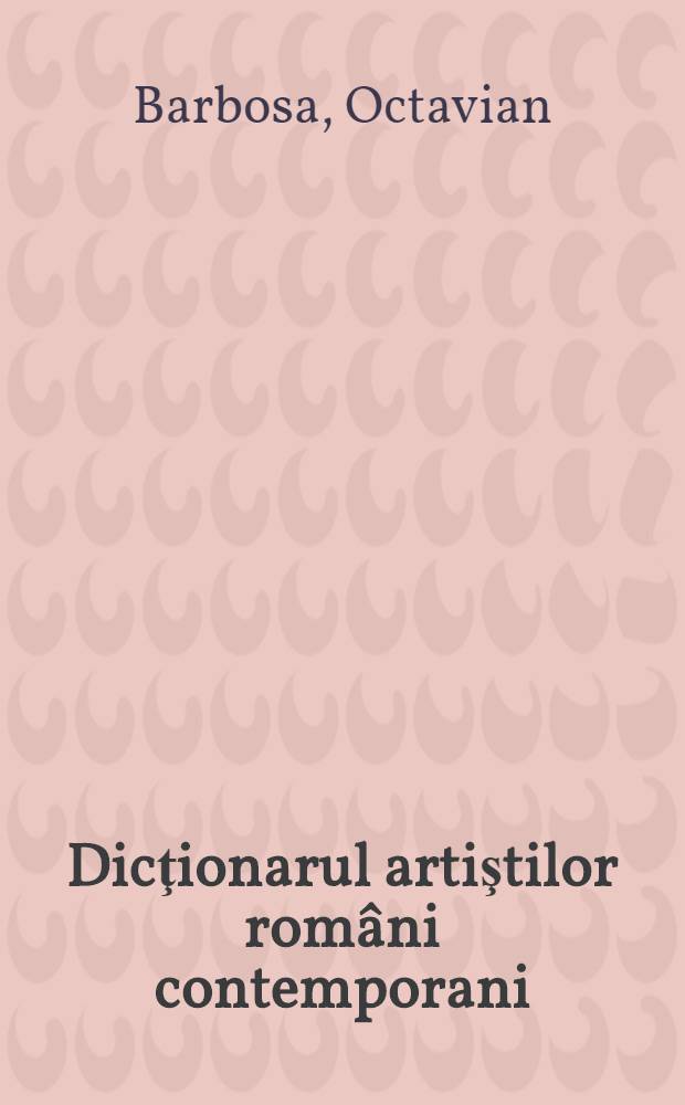 Dicţionarul artiştilor rom&acirc;ni contemporani