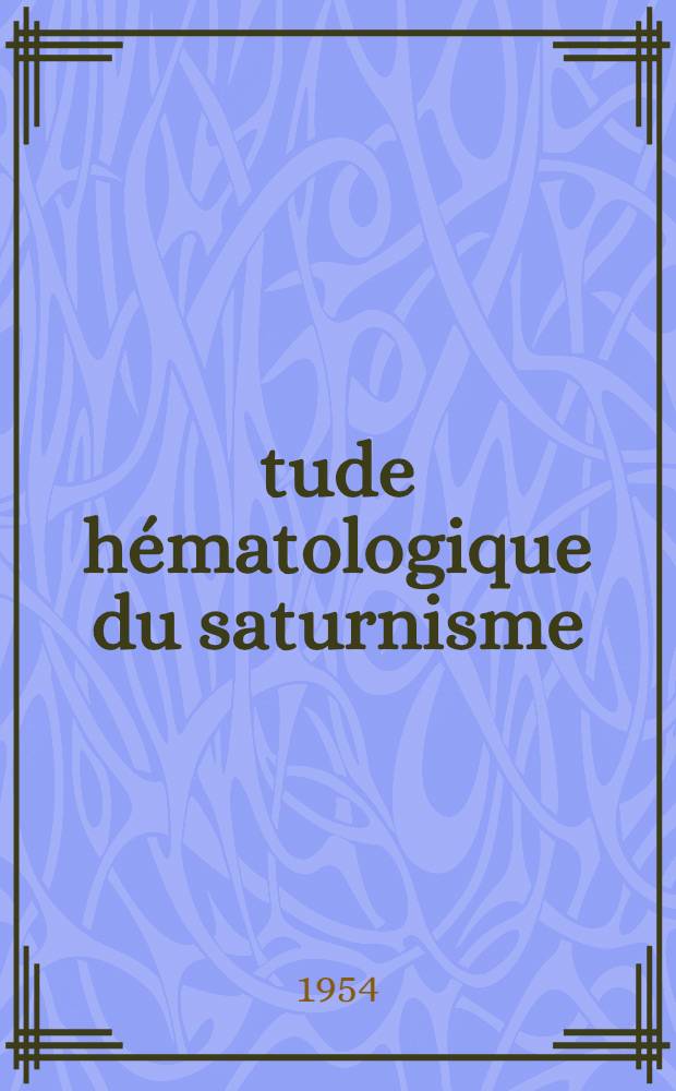Étude hématologique du saturnisme : Thèse ..