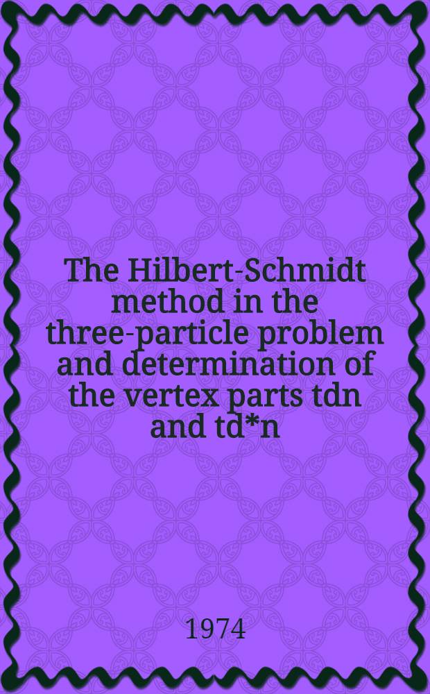 The Hilbert-Schmidt method in the three-particle problem and determination of the vertex parts tdn and td*n