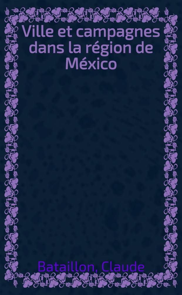 Ville et campagnes dans la r&eacute;gion de M&eacute;xico