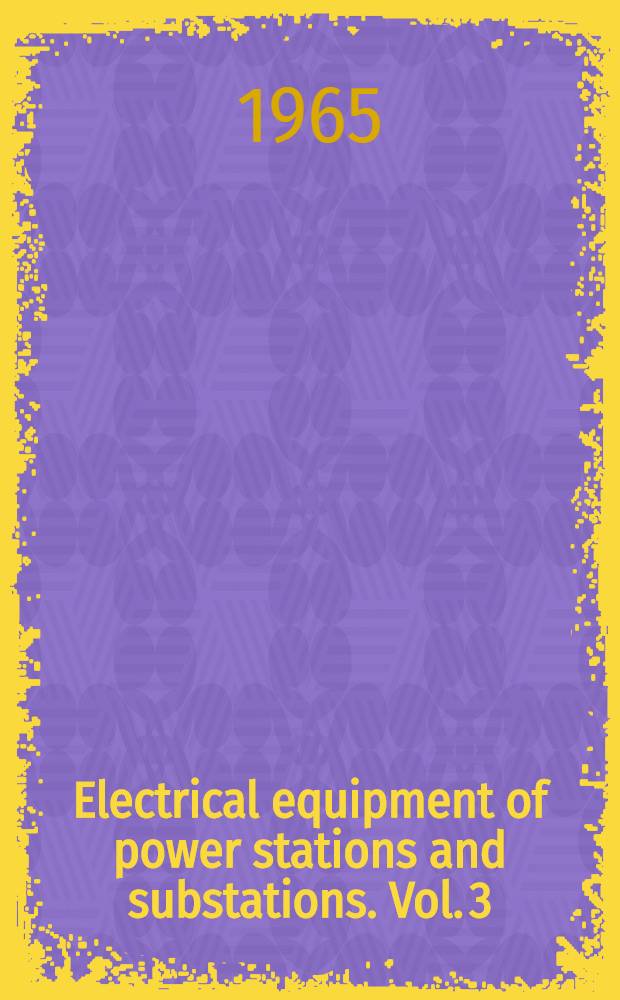 Electrical equipment of power stations and substations. Vol. 3 : [Chapters] [17-22]