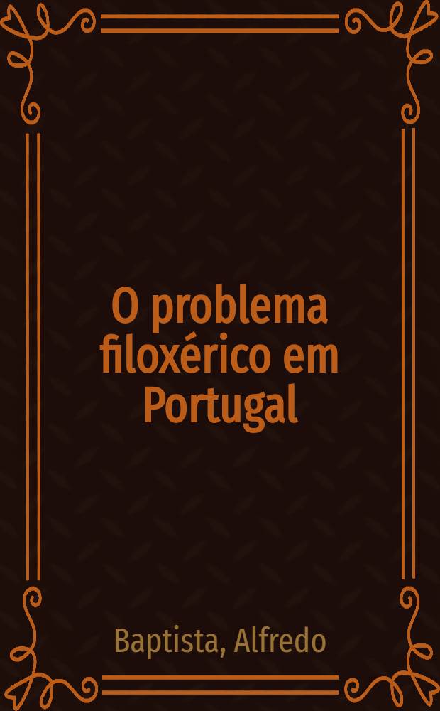 O problema filoxérico em Portugal : (Estado actual da sua evolução)