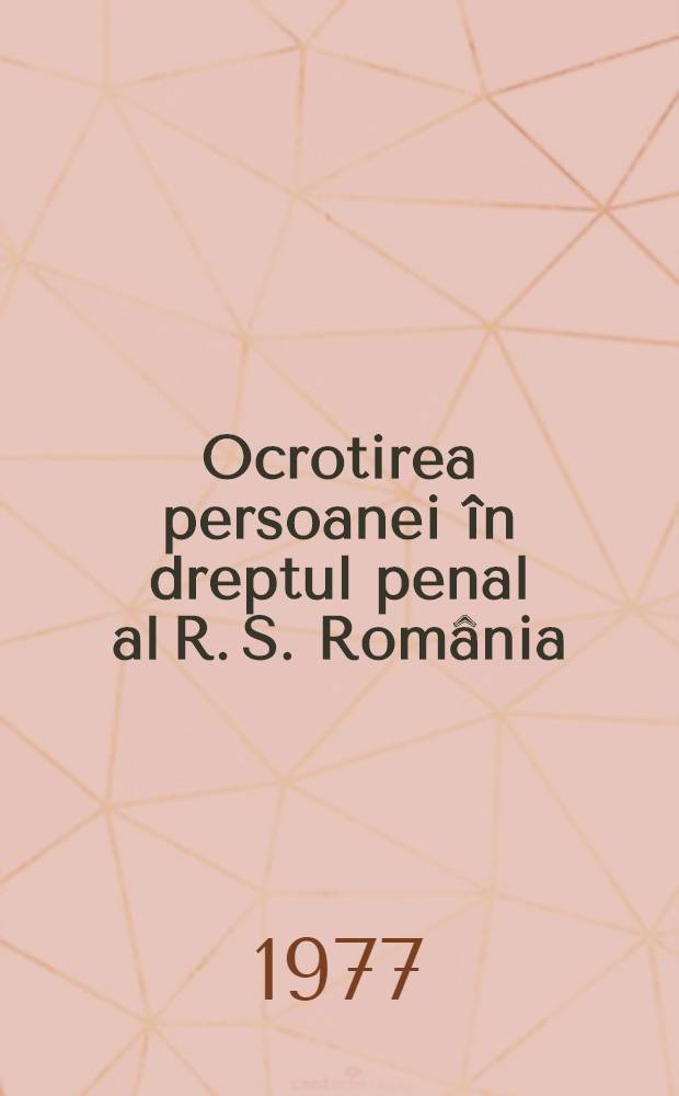Ocrotirea persoanei &icirc;n dreptul penal al R. S. Rom&acirc;nia