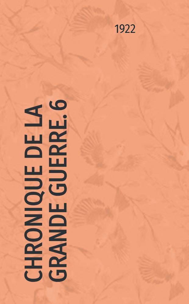 Chronique de la Grande guerre. 6 : 25 aôut - 11 déc. 1915