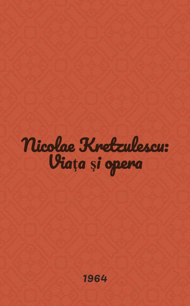 Nicolae Kretzulescu : Viaţa şi opera