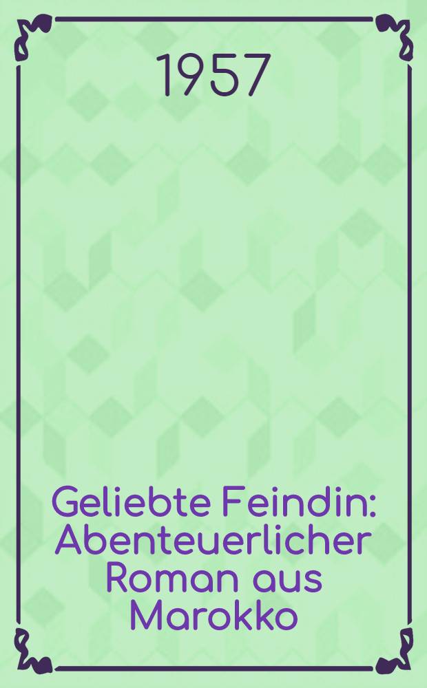 Geliebte Feindin : Abenteuerlicher Roman aus Marokko