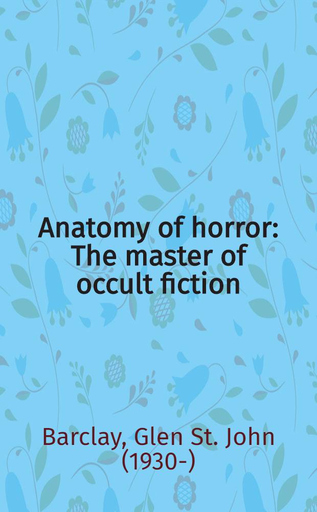 Anatomy of horror : The master of occult fiction