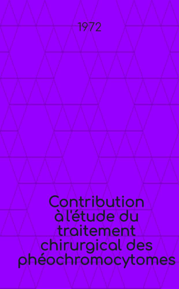 Contribution &agrave; l'&eacute;tude du traitement chirurgical des ph&eacute;ochromocytomes : &Agrave; propos de 16 observations : Th&egrave;se ..
