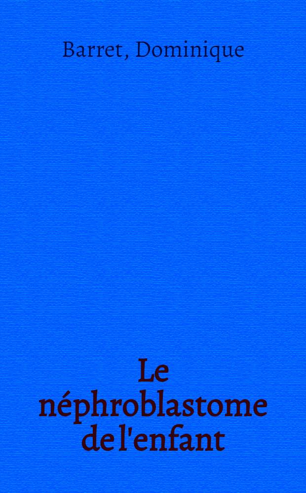 Le néphroblastome de l'enfant : À propos d'un cas : Thèse ..