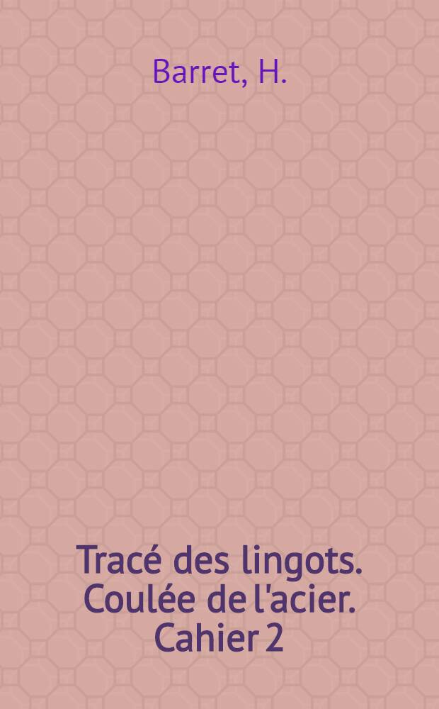 Tracé des lingots. Coulée de l'acier. Cahier 2