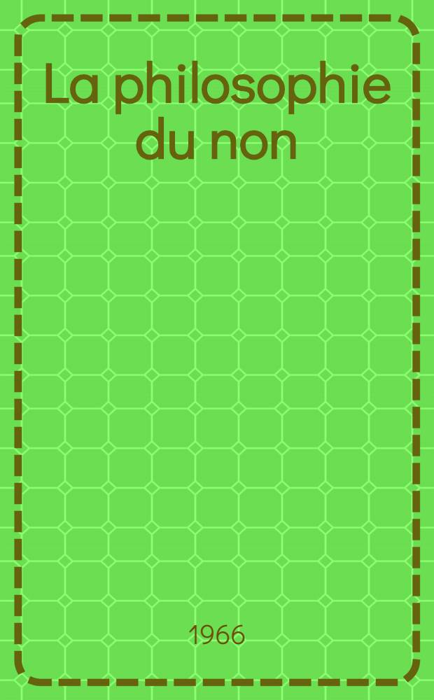 La philosophie du non : Essai d'une philosophie du nouvel esprit scientifique