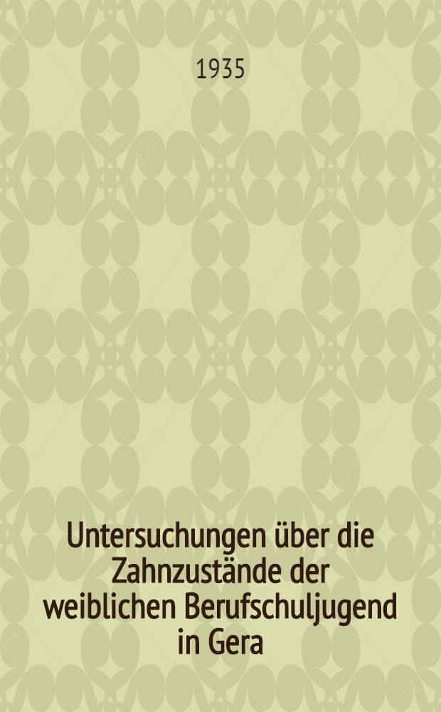 Untersuchungen über die Zahnzustände der weiblichen Berufschuljugend in Gera / Thüringen : Inaug.-Diss. zur Erlangung der zahnärztlichen Doktorwürde der ... Univ. zu Münster/W