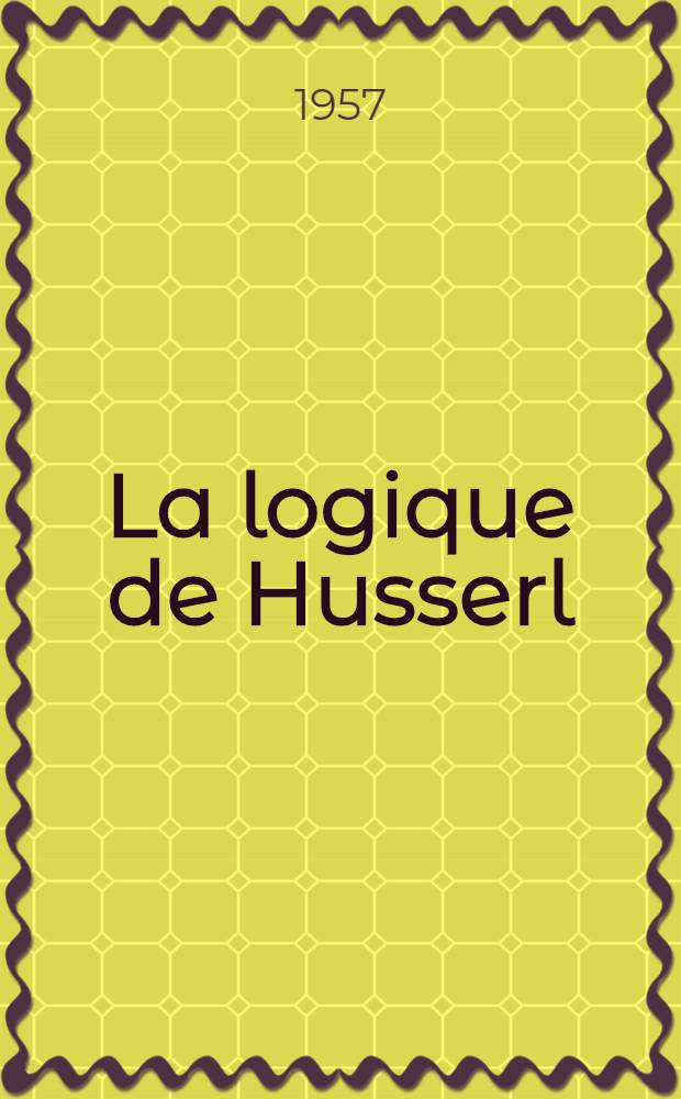 [La logique de Husserl] : Thèse complémentaire pour le doctorat ès lettres. P. 2 : Logique de Husserl