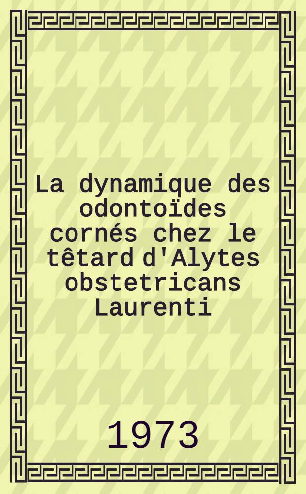 La dynamique des odontoïdes cornés chez le têtard d'Alytes obstetricans Laurenti : Thèse
