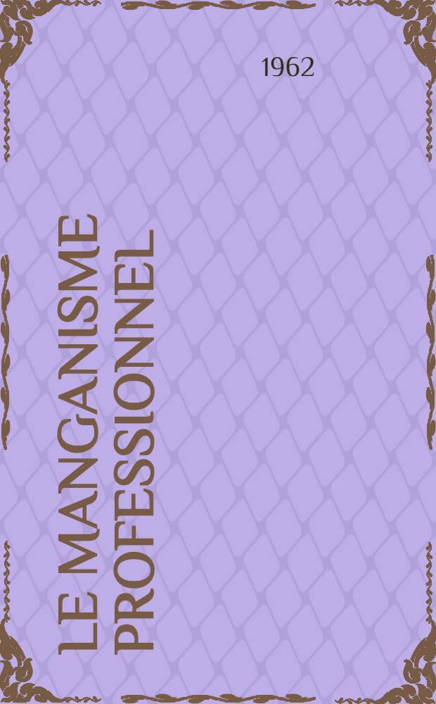 Le manganisme professionnel : Thèse ..