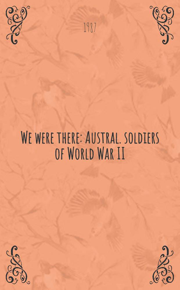 We were there : Austral. soldiers of World War II