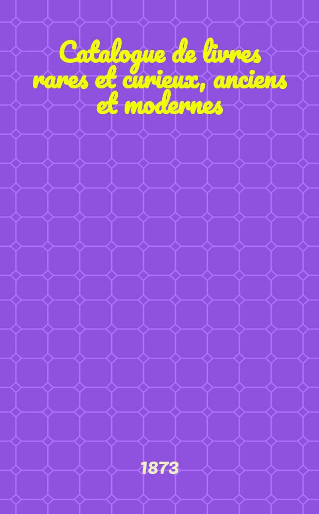 Catalogue de livres rares et curieux, anciens et modernes : En vente aux prix marqués à la librairie Bachelin-Deflorenne