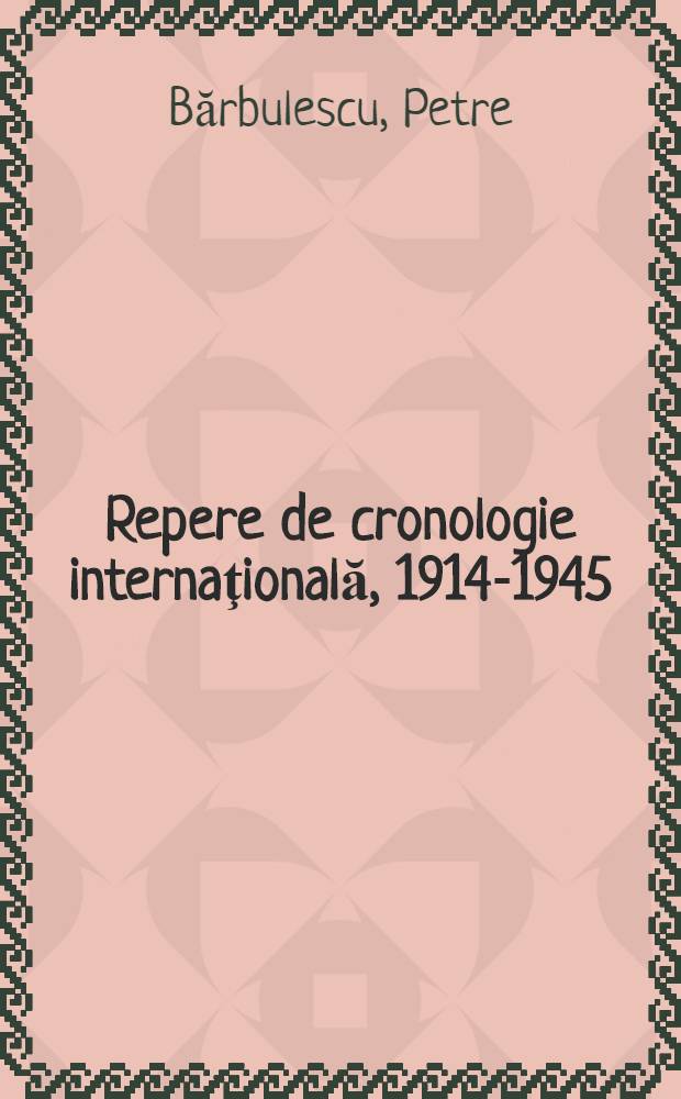 Repere de cronologie internaţională, 1914-1945