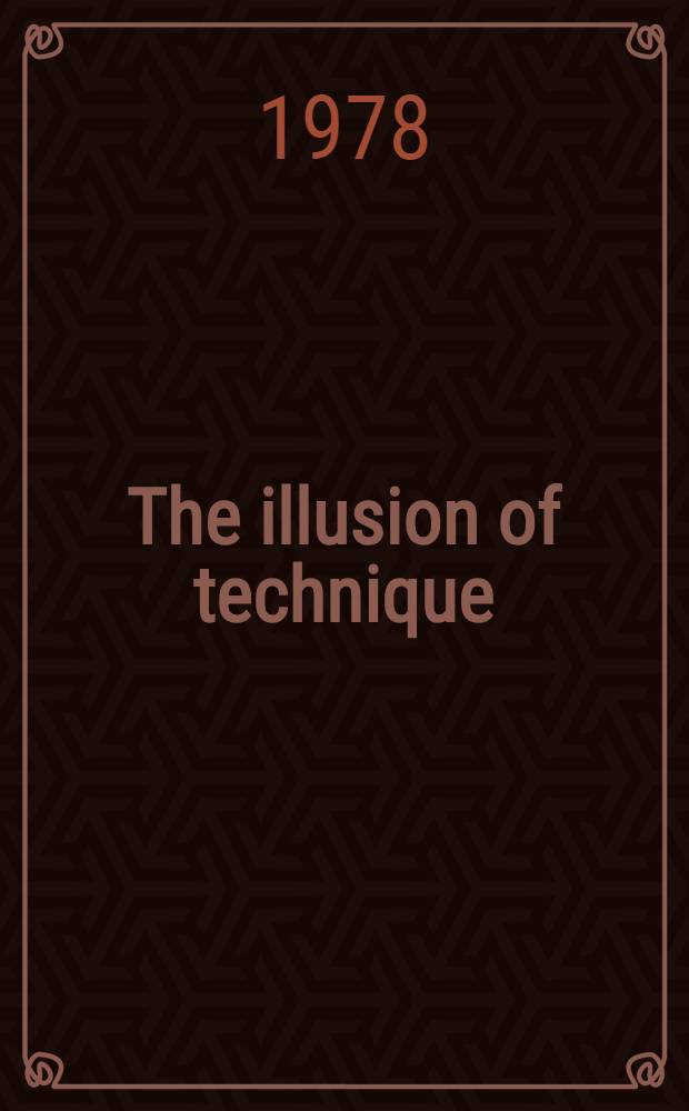 The illusion of technique : A search for meaning in a technological civilization