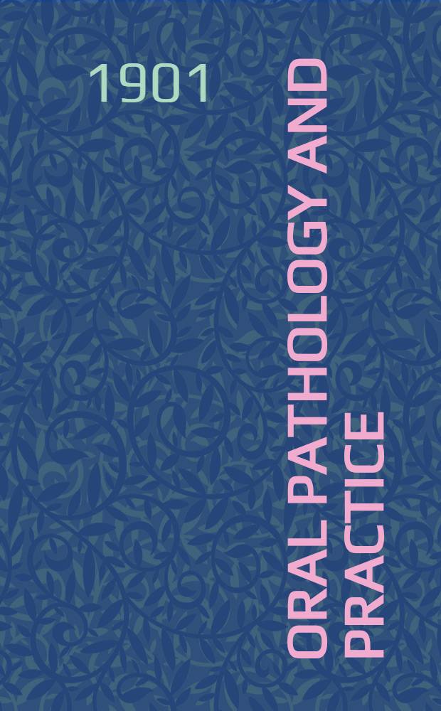 Oral pathology and practice : A text-book for the use of students in dental colleges a. a hand-book for dental practitioners