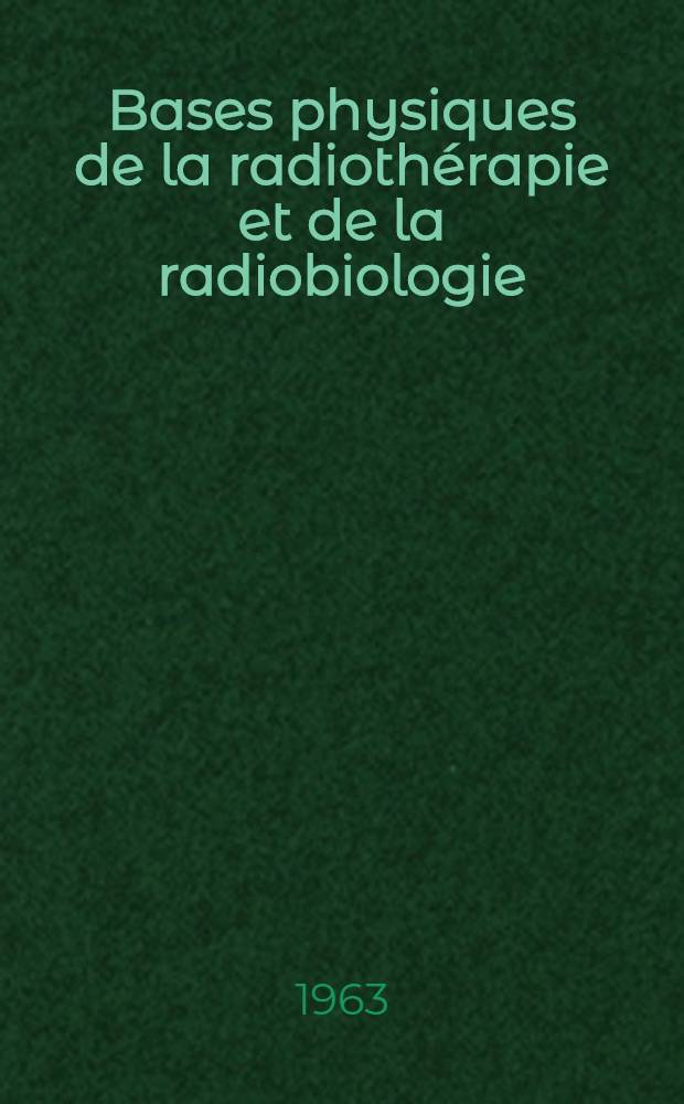 Bases physiques de la radiothérapie et de la radiobiologie