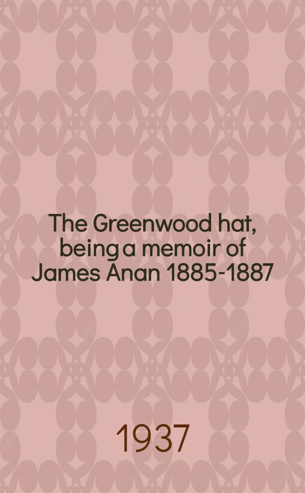 The Greenwood hat, being a memoir of James Anan 1885-1887
