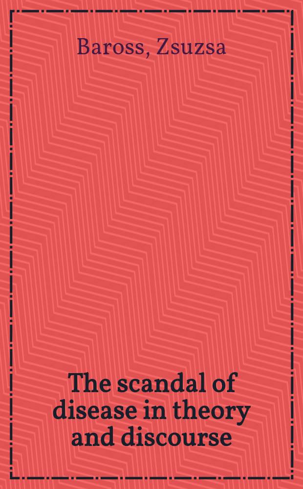 The scandal of disease in theory and discourse : Acad. proefschr