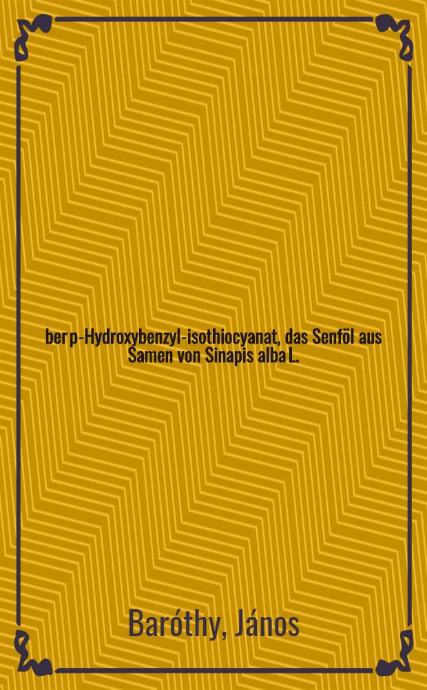 Über p-Hydroxybenzyl-isothiocyanat, das Senföl aus Samen von Sinapis alba L.