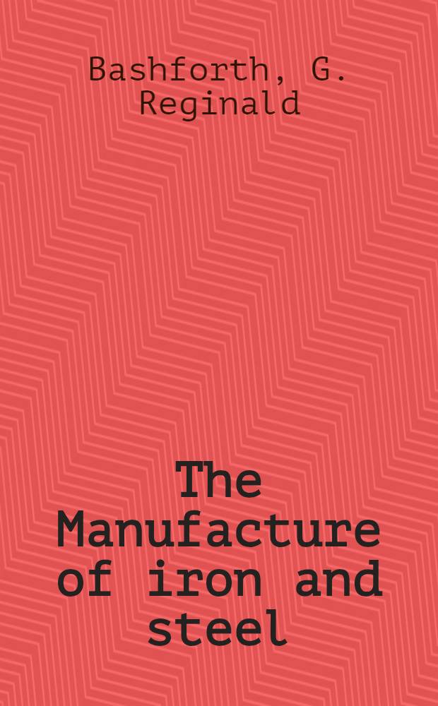 The Manufacture of iron and steel