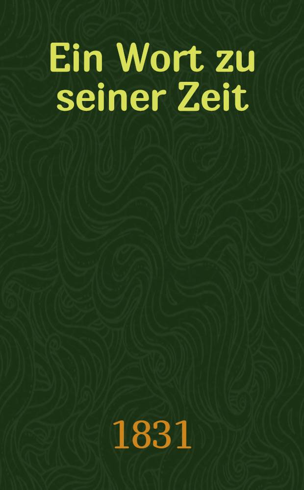 Ein Wort zu seiner Zeit : Was ist in der jetzigen Lage Deutschlands noth wendig die Cholera abzuwenden, ohne dass der Handel dadurch gesperrt wird : Rathschl&auml;ge f&uuml;r Regierungen, Orts-Obrigkeiten und f&uuml;r jeden einzelnen Privat mann