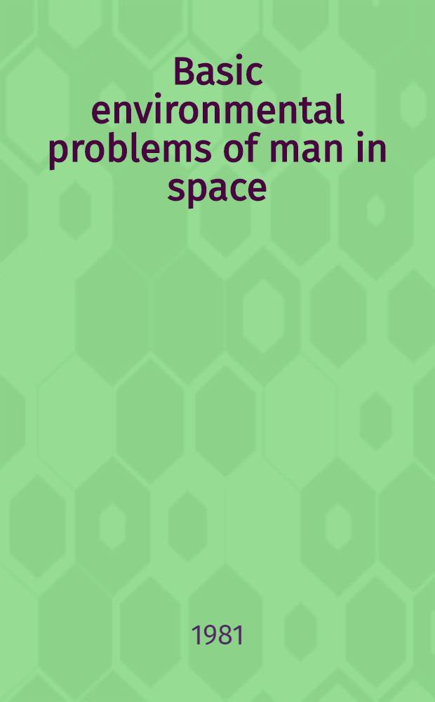 Basic environmental problems of man in space : Papers. pres. at the 6th Intern. IAA symp., Bonn, FRG, 3-6 Nov. 1980