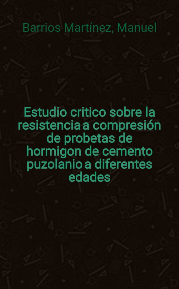 Estudio critico sobre la resistencia a compresión de probetas de hormigon de cemento puzolanio a diferentes edades