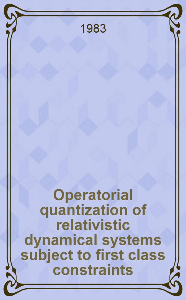 Operatorial quantization of relativistic dynamical systems subject to first class constraints
