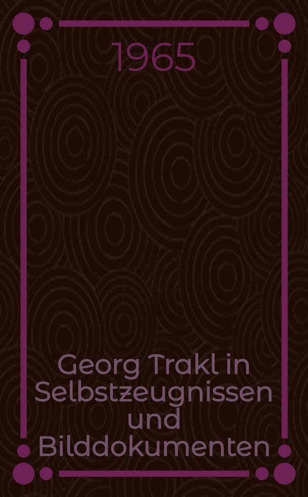 Georg Trakl in Selbstzeugnissen und Bilddokumenten