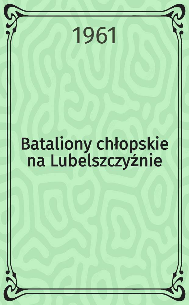 Bataliony chłopskie na Lubelszczyźnie : 1940-1944 : Źródła